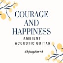Styleguitarist - Courage And Happiness Ambient Acoustic Guitar