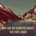 The Fury Lords - Why Are We Carrying Knives