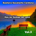 Gustavo Escalante Cardona - Hoy Es Tiempo de Venir