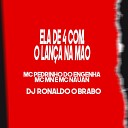 Mc Mn MC Pedrinho Do Engenha MC Nauan DJ Ronaldo o… - Ela de 4 Com o Lan a na M o