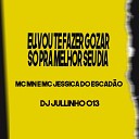 Mc Mn MC Jessica Do Escad o DJ Julinho 013 - Eu Vou Te Fazer Gozar S pra Melhor Seu Dia