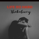 Xhakabwoy - Life So Hard