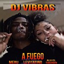 DJ VIBRAS Alu El Tibur n feat Meru Levitating… - A Fuego