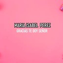 Maria Isabel Perez - Voy a Servir a Cristo