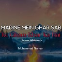 Muhammad Noman - Madine Mein Ghar Sab Ke Gham Khar Ka Hai Lofi