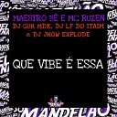 Mc ruzen dj guh mdk DJ JHOW EXPLODE feat DJ LF DO ITAIM MAESTRO… - Que Vibe Essa