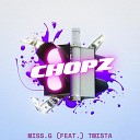 MISS G feat TWISTA - CHOPZ feat TWISTA
