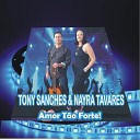 TONY SANCHES NAYRA TAVARES - Amor T o Forte