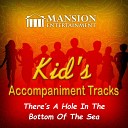 Mansion Accompaniment Tracks Mansion Kid s Sing… - There s a Hole in the Bottom of the Sea Vocal…