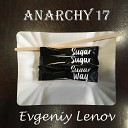 Anarchy17 Evgeniy Lenov - Sugar Way