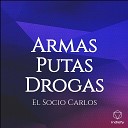 El Socio Carlos - Armas Putas Drogas