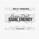 OWO LET feat Macho Ree e - Keep Dat Same Energy