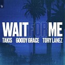 Takis feat Goody Grace Tory Lanez - Wait For Me 2020 Pop Stars