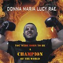 Donna Maria Lucy Rae - You Were Born to Be a Champion of the World