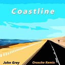 Orosche John Grey - Coastline Remix