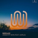 Deeplace feat Aurila - Under My Skin