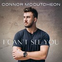 Connor McCutcheon - I Can t See You