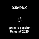 x evird x - Gachi Is Popular Theme of 2020