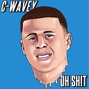 C Wavey - Oh Sh t