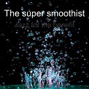 The super smoothist - Not All of Them