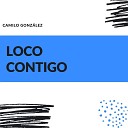 Camilo Gonz lez - Loco Contigo