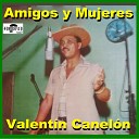 Valent n Canel n - Amigos Y Mujeres