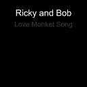 Ricky and Bob - Love Monket Song