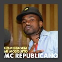 MC Republicano - Homenagem Mi Mosquito