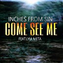Inches From Sin Lyia Meta - Come See Me