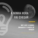 Boy Love Daniel Swagger feat Chuca de Ben o - A Minha Hora Vai Chegar