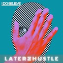 LaterzHustle - I Do Believe