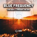 Blue Frequency - Far Away Original Mix