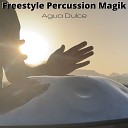 Freestyle Percussion Magik - Agua Dulce