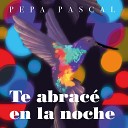 Pepa Pascal feat Sergio Mono Desanze - Te Abrac en la Noche