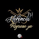 La Herencia LH - Regresa Ya