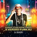 DJ Braz o - Porque C Age Assim Comigo X Ves o Funk Rj