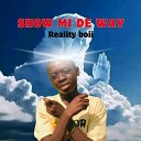 REALITY BOII - Show mi de way