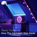 RelaxMyBrain RelaxMyBrain Sleep Stories - Sleep Story How The Alphabet Was Made Pt 3
