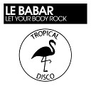 Le Babar - Let Your Body Rock