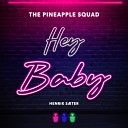 The Pineapple Squad Henrik S ter - Hey Baby