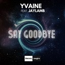 YVAINE feat Jaylamb - Say Goodbye Extended Mix