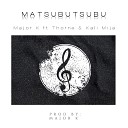 Major k feat Kali Mija Thorne - Matsubutsubu