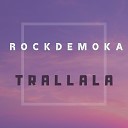Rockdemoka - Trallala