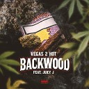 Vegas 2 Hot feat Juicy J - Backwood feat Juicy J