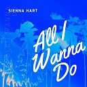 Sienna Hart - All I Wanna Do