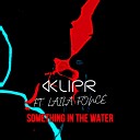 Klipr feat Laila Fonc - Something in the Water