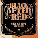 Black after Red - When You Make Her Blush