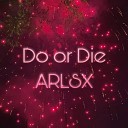 ARLSX - Do or Die