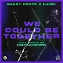 Gabry Ponte LUM X feat Daddy DJ - We Could Be Together feat Daddy DJ Mike Williams…