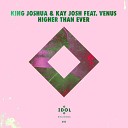 King Joshua Kay Josh feat Venus - Higher Than Ever Idol Extended Mix